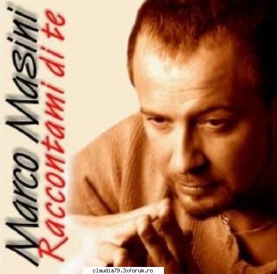 ce melodie asculti acum? - Marco Masini ** pt. cine apreciază muzica - MUZICA